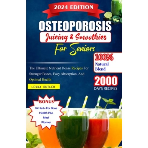 (영문도서) Osteoporosis Juicing And Smoothies For Seniors: The Ultimate Nutrient Dense Recipes For Stron... Paperback, Independently Published, English, 9798880304585