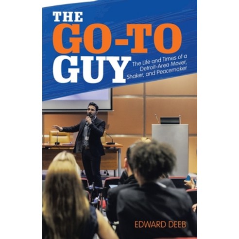 The Go-To Guy: The Life and Times of a Detroit-Area Mover Shaker and Peacemaker Paperback, iUniverse, English, 9781663212351