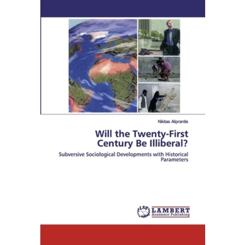 Will the Twenty-First Century Be Illiberal? Paperback, LAP Lambert Academic Publishing