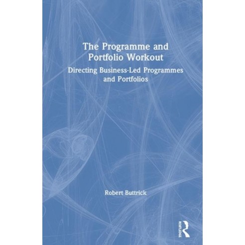 The Programme and Portfolio Workout: Directing Business-Led Programmes and Portfolios Hardcover, Routledge