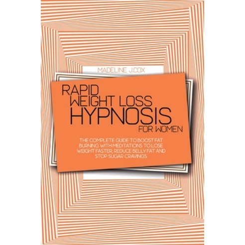 (영문도서) Rapid Weight Loss Hypnosis For Women: The Complete Guide To Boost Fat Burning With Meditation... Paperback, Madeline J. Cox, English, 9781801866767