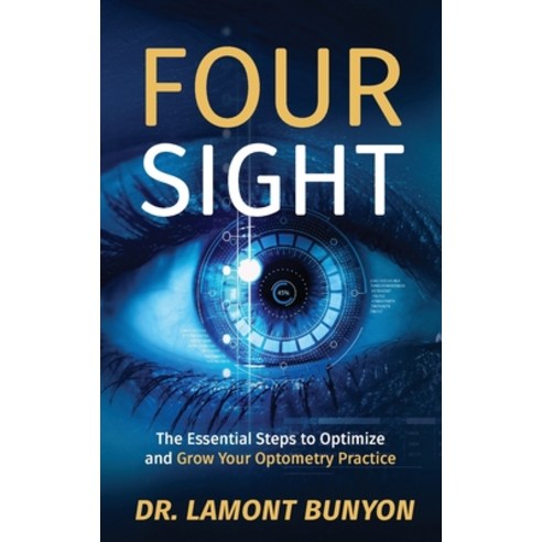 (영문도서) FourSight: The Essential Steps to Optimize and Grow Your Optometry Practice Paperback, Lamont Bunyon Od Pa, English, 9781644840658