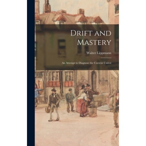 (영문도서) Drift and Mastery: An Attempt to Diagnose the Current Unrest Hardcover, Legare Street Press, English, 9781015457584