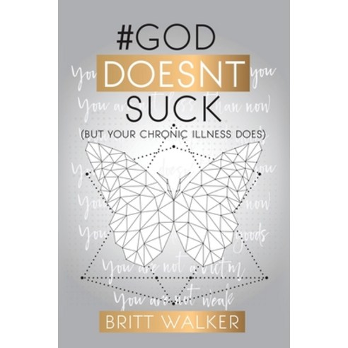 God Doesn''t Suck: (But Your Chronic Illness Does) Paperback, Xulon Press