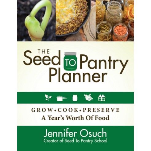 The Seed to Pantry Planner: Grow Cook & Preserve a Year''s Worth of Food Paperback, Morgan James Publishing