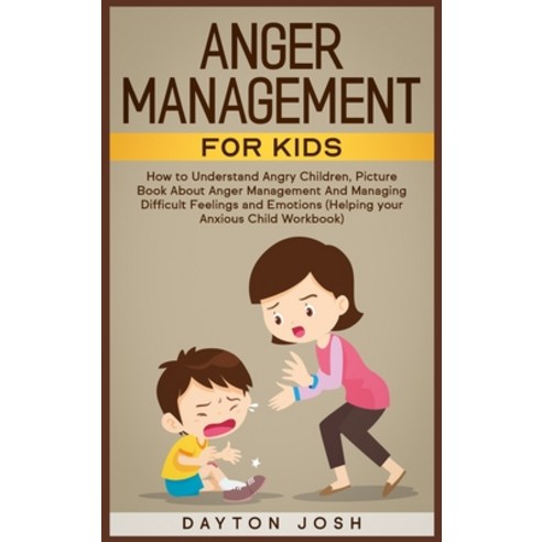 (영문도서) Anger Management for Kids: How to Understand Angry Children Picture Book About Anger Managem... Hardcover, Dayton Josh, English, 9783985563449