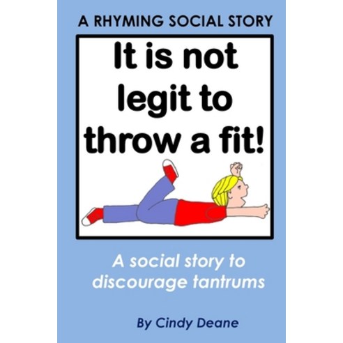 (영문도서) It''s not legit to throw a fit!: A rhyming social story to discourage tantrums Paperback, Createspace Independent Pub..., English, 9781523995615