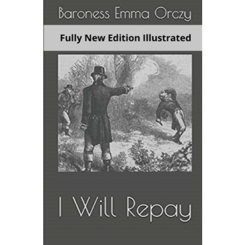(영문도서) Baroness Emma Orczy: I Will Repay (Fully New Edition) Annotated Paperback, Independently Published, English, 9798461977849