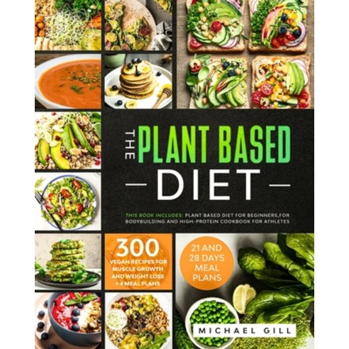 The Plant Based Diet: This Book Includes: Plant Based Diet for Beginners for Bodybuilding and High-... Paperback, Independently Published