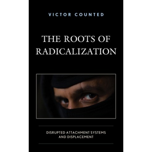 (영문도서) The Roots of Radicalization: Disrupted Attachment Systems and Displacement Hardcover, Lexington Books, English, 9781793628084