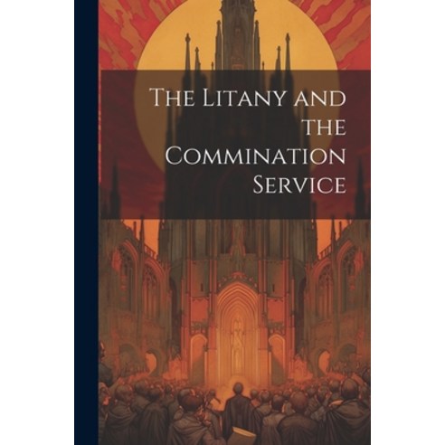 (영문도서) The Litany and the Commination Service Paperback, Legare Street Press, English, 9781022774551