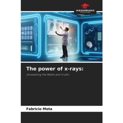 (영문도서) The power of x-rays Paperback, Our Knowledge Publishing, English, 9786206360674