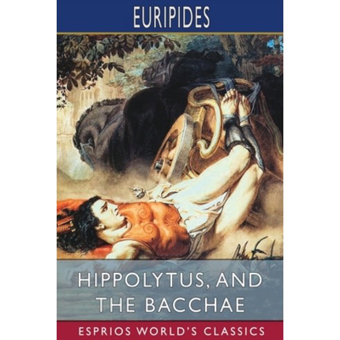 (영문도서) Hippolytus and The Bacchae (Esprios Classics) Paperback, Blurb, English, 9781006177361
