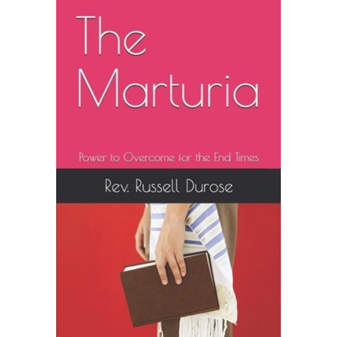 The Marturia: Power to Overcome for the End Times Paperback, Independently Published, English, 9798719923475