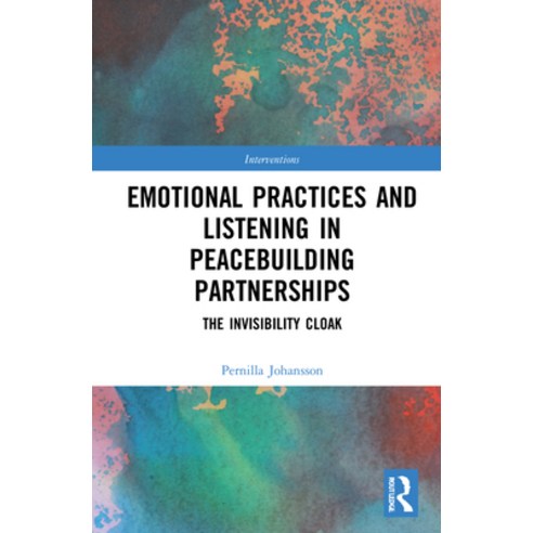 (영문도서) Emotional Practices and Listening in Peacebuilding Partnerships: The Invisibility Cloak Hardcover, Routledge, English, 9781032060507