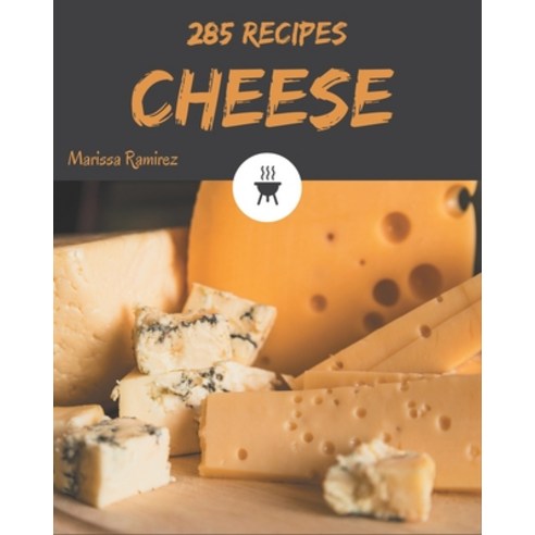 285 Cheese Recipes: Cook it Yourself with Cheese Cookbook! Paperback, Independently Published
