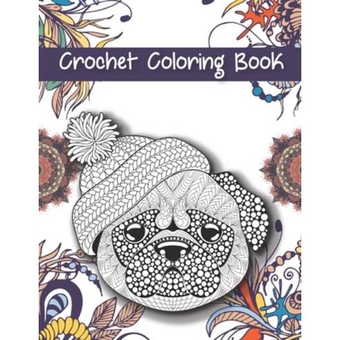 Crochet Coloring Book: For Adults and Grown Ups Paperback, Independently Published