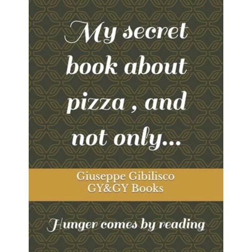 (영문도서) My secret book about pizza and not only...: Hunger comes by reading Paperback, Independently Published, English, 9798361199396