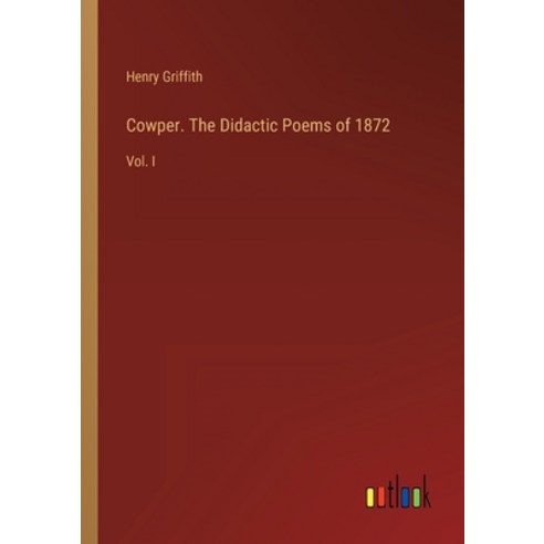 (영문도서) Cowper. The Didactic Poems of 1872: Vol. I Paperback, Outlook Verlag, English, 9783368825362
