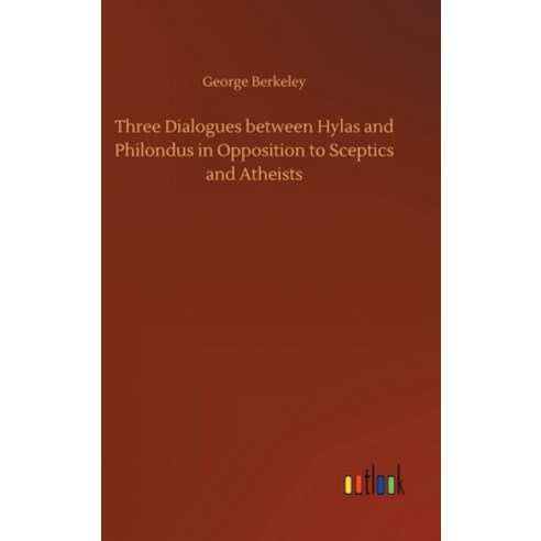 (영문도서) Three Dialogues between Hylas and Philondus in Opposition to Sceptics and Atheists Hardcover, Outlook Verlag, English, 9783734087837