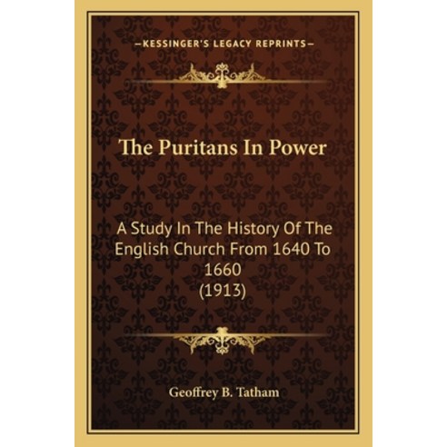 The Puritans In Power: A Study In The History Of The English Church From 1640 To 1660 (1913) Paperback, Kessinger Publishing