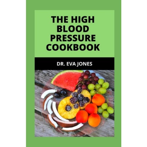(영문도서) The H&#1030;gh Blood Pressure Cookbook: Delectable Recipes 7-Day Meal Plan And Lifestyle Cha... Paperback, Independently Published, English, 9798464366763