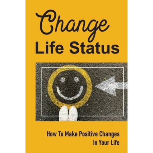 (영문도서) Change Life Status: How To Make Positive Changes In Your Life: Overcome Your Limits Paperback, Independently Published, English, 9798535153889