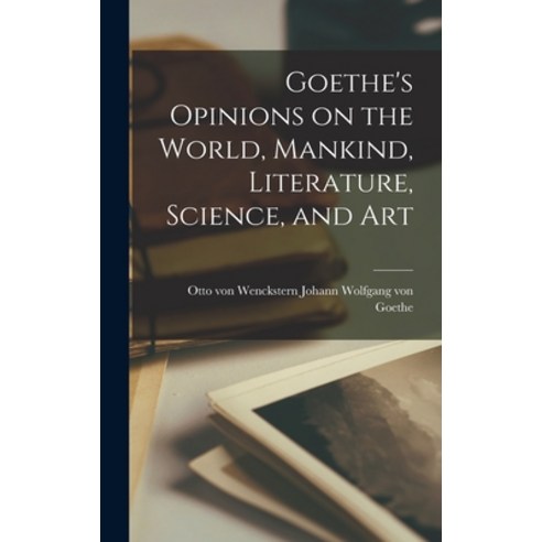 (영문도서) Goethe''s Opinions on the World Mankind Literature Science and Art Hardcover, Legare Street Press, English, 9781016135573