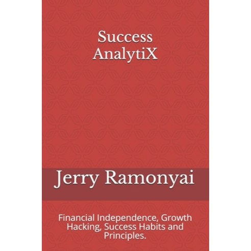 Success AnalytiX: Financial Independence Growth Hacking Success Habits and Principles. Paperback, Independently Published, English, 9798729864775