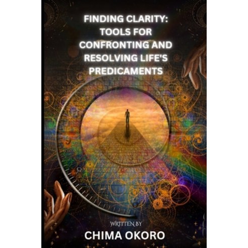 (영문도서) Finding Clarity: Tools for Confronting and Resolving Life''s Predicaments Paperback, Independently Published, English, 9798866983865