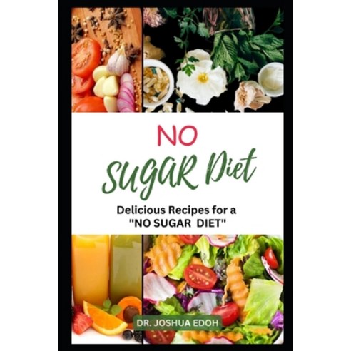 (영문도서) No Sugar Diet: Delicious Recipes For A " No Sugar Diet" Paperback, Independently Published, English, 9798377340614