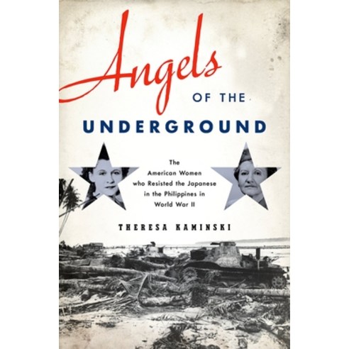 (영문도서) Angels of the Underground: The American Women Who Resisted the Japanese in the Philippines in... Hardcover, Oxford University Press, USA, English, 9780199928248