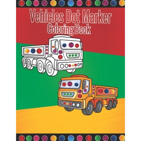 vehicle dot marker coloring book: Mighty Trucks Cars and Vehicles Dot ...