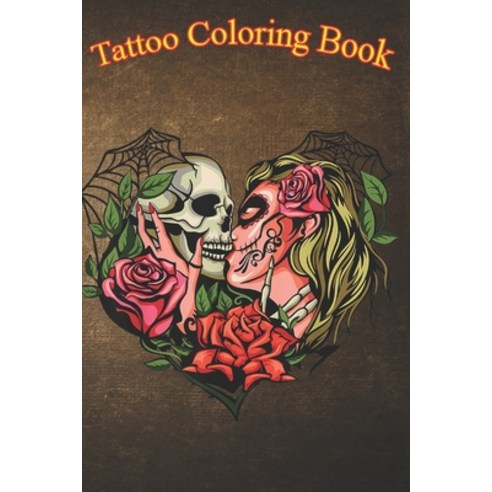 Tattoo Coloring Book: Kissing Skulls - Sugar Skull An Adult Coloring Book with Awesome Sexy and Re... Paperback, Independently Published, English, 9798573998534