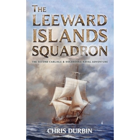 (영문도서) The Leeward Islands Squadron: A Carlisle and Holbrooke Naval Adventure Paperback, Independently Published, English, 9781980919568
