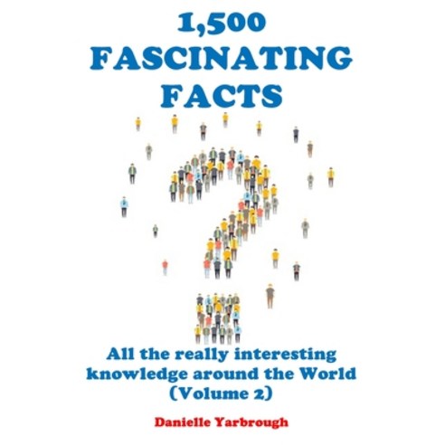 1 500 Fascinating Facts: All the really interesting knowledge around the World (Volume 2) Paperback, Independently Published, English, 9798560288303