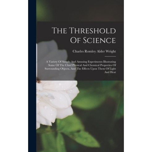 (영문도서) The Threshold Of Science: A Variety Of Simple And Amusing Experiments Illustrating Some Of Th... Hardcover, Legare Street Press, English, 9781016286473