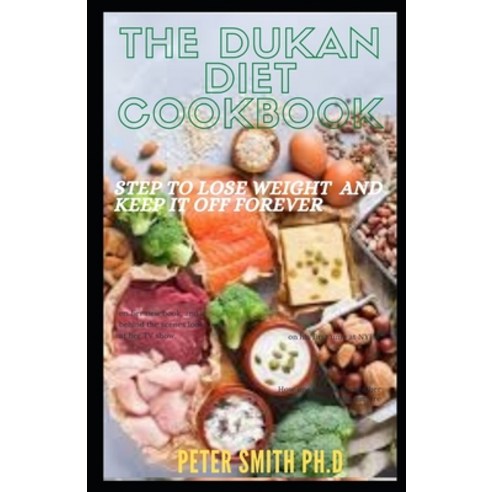 (영문도서) The Dukan Diet Cookbook: Step To Lose Weight And Keep It Off Forever Paperback, Independently Published, English, 9798500362742