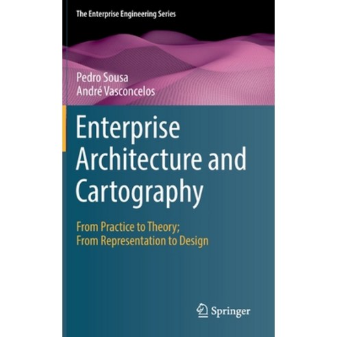 (영문도서) Enterprise Architecture and Cartography: From Practice to Theory; From Representation to Design Hardcover, Springer, English, 9783030962630