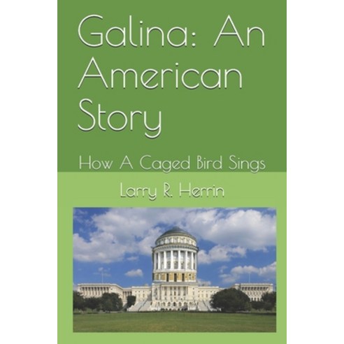 Galina: An American Story: How A Caged Bird Sings Paperback, Independently Published