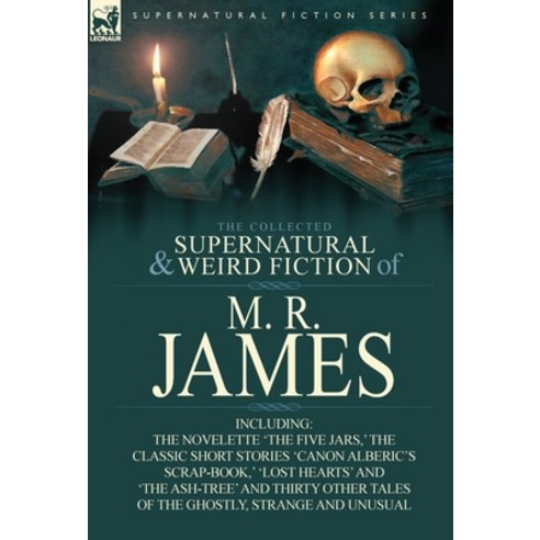 (영문도서) The Collected Supernatural & Weird Fiction of M. R. James: The Novelette ''The Five Jars '' th... Hardcover, Leonaur Ltd, English, 9780857064196