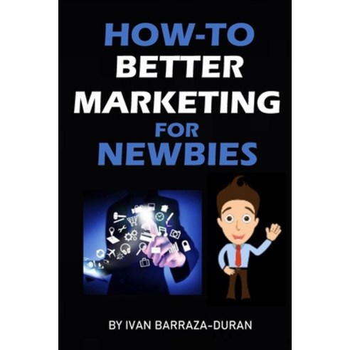 How-To Better Marketing For Newbies Paperback, Independently Published