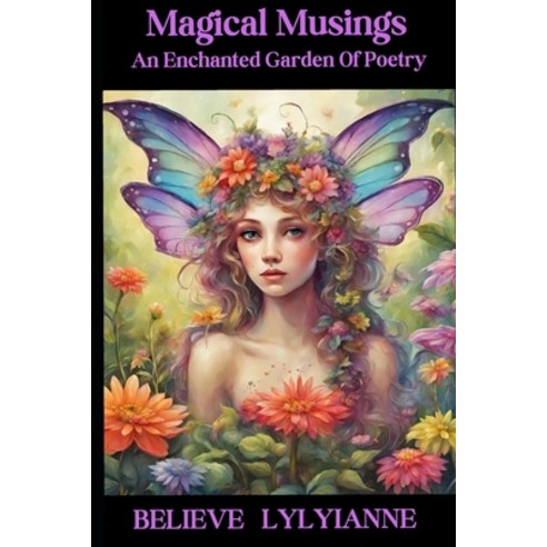 (영문도서) Magical Musings: An Enchanted Garden Of Poetry Paperback, Independently Published, English, 9798873568918
