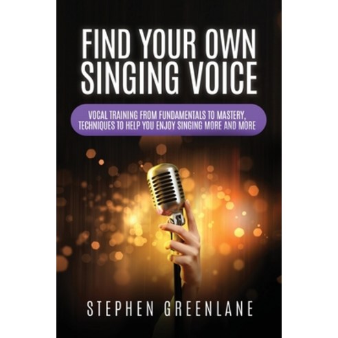 (영문도서) Find Your Own Singing Voice: Vocal Training from Fundamentals to Mastery Techniques to Help ... Paperback, Buena Publishing, English, 9781959241003
