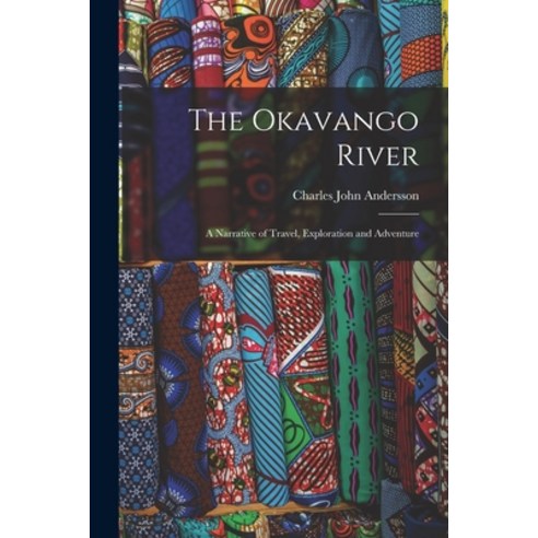 (영문도서) The Okavango River; a Narrative of Travel Exploration and Adventure Paperback, Legare Street Press, English, 9781016081115