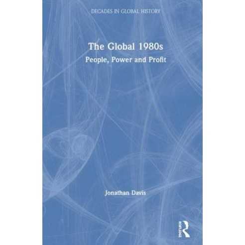 The Global 1980s: People Power and Profit Hardcover, Routledge
