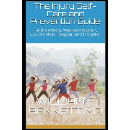 The Injury Self-Care and Prevention Guide: For the Athlete Weekend Warrior Couch Potato Prepper ... Paperback, R. R. Bowker, English, 9781735583112