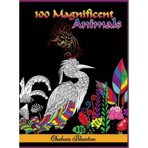 100 Magnificent Animals Coloring Book for Adults: Amazing Patterns- Meditation - Stress Relief - Anx... Hardcover, Chelsea Blanton, English, 9789565252628