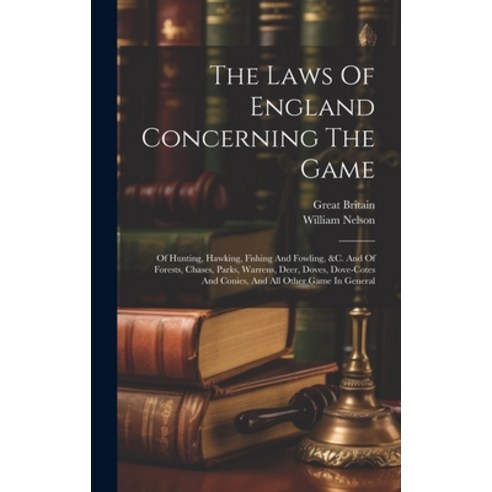 (영문도서) The Laws Of England Concerning The Game: Of Hunting Hawking Fishing And Fowling &c. And Of... Hardcover, Legare Street Press, English, 9781020189470
