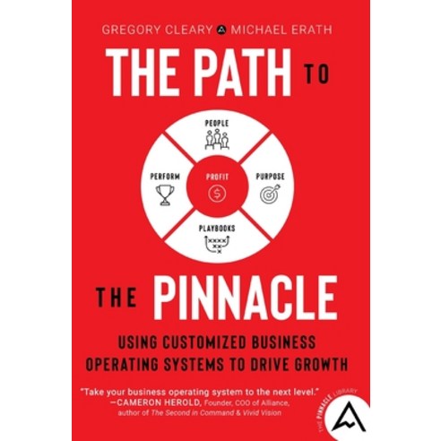 (영문도서) The Path to the Pinnacle: Using Customized Business Operating Systems to Drive Growth Hardcover, Lioncrest Publishing, English, 9781544542362